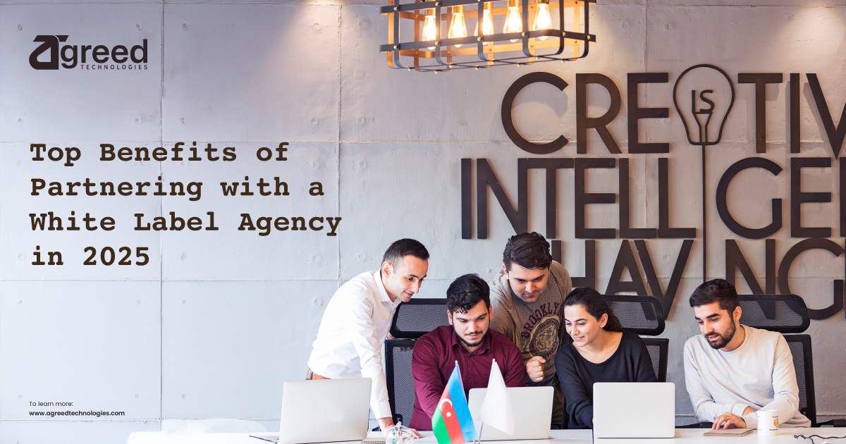 Top Benefits of Partnering with a White Label Agency in 2025